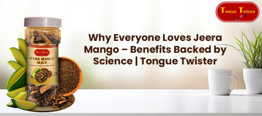 Why Everyone Loves Jeera Mango – Benefits Backed by Science | Tongue Twister