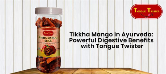 Tikkha Mango in Ayurveda: Powerful Digestive Benefits with Tongue Twister