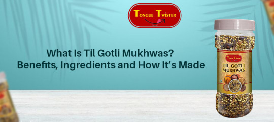 Til Gotli Mukhwas: Benefits, Ingredients and How It’s Made Explained